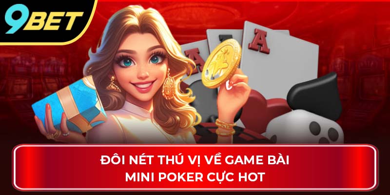 Đôi nét thú vị về game bài mini poker cực hot