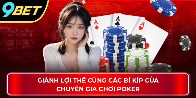 Giành lợi thế cùng các bí kíp của chuyên gia chơi poker