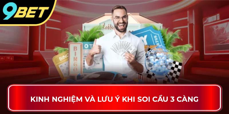 Kinh nghiệm và lưu ý khi soi cầu 3 càng