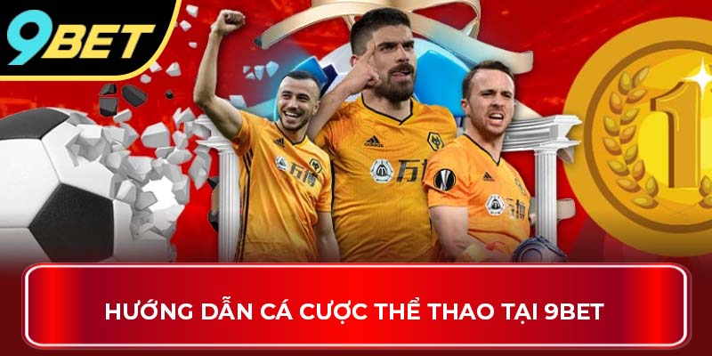 Hướng dẫn cá cược thể thao tại 9BET